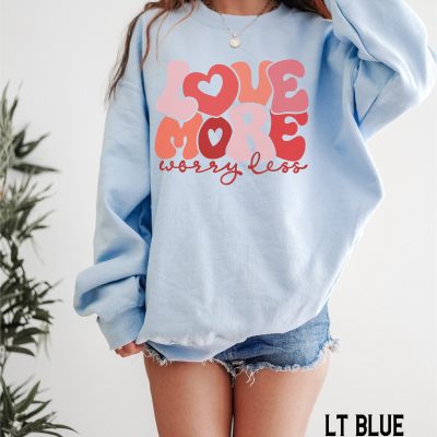 Love More Worry Less Valentine's Sweatshirt - Positive Vibes Crewneck