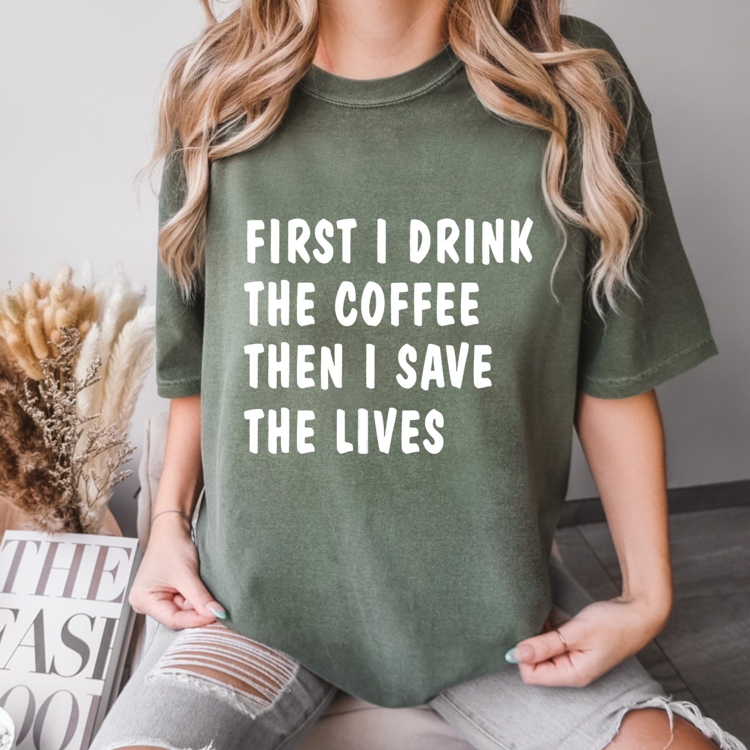 Coffee Lover Nurse T-Shirt: First I Drink Coffee Then Save Lives