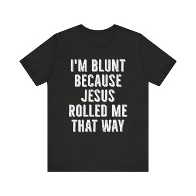 Christian Weed Humor T-Shirt - Sarcastic Faith Graphic Tee