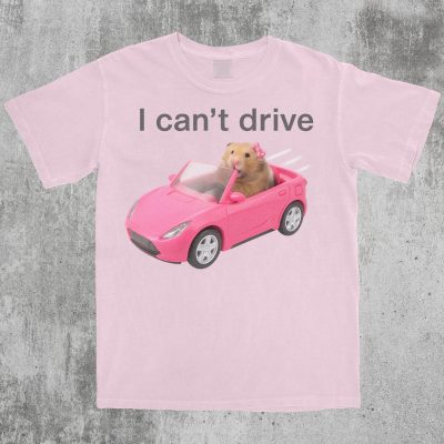 I Can't Drive Funny Hamster Meme T-Shirt - Viral Sad Hamster Design