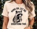 Hang On Let Me Overthink This Funny Raccoon Meme T-Shirt