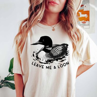 Funny Leave Me A Loon T-Shirt | Birding Humor Tee