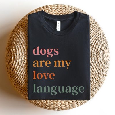 Dogs Are My Love Language T-Shirt - Dog Lover Graphic Tee