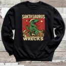 Santasaurus Wrecks Christmas Sweatshirt - Dinosaur Holiday Design